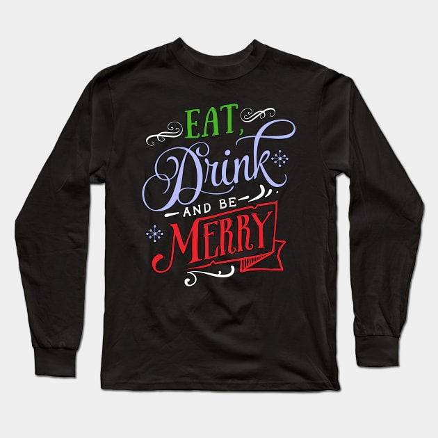 Eat, Drink & Be Merry Long Sleeve T-Shirt by MarinasingerDesigns